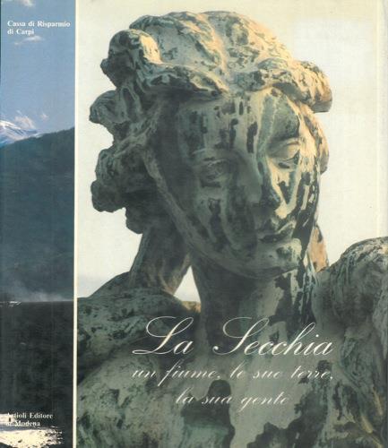 La Secchia. Un fiume, le sue terre, la sua gente - Dante Colli - copertina