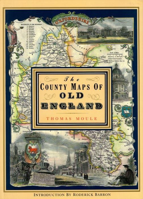 The County Maps Of Old England. Introduction by Roderick Barron - Thomas Moule - copertina