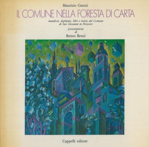 Il Comune nella foresta di carta. Manifesti, depliants, libri e riviste del Comune di San Giovanni in Persiceto (1986-1990) - Maurizio Garuti - copertina