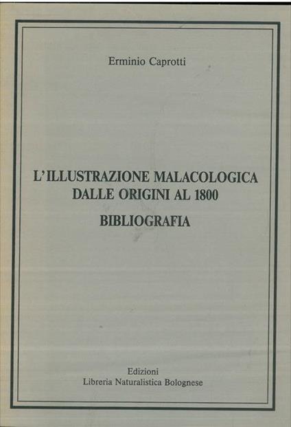 L' illustrazione malacologica dalle origini al 1800. Bibliografia - Erminio Caprotti - copertina