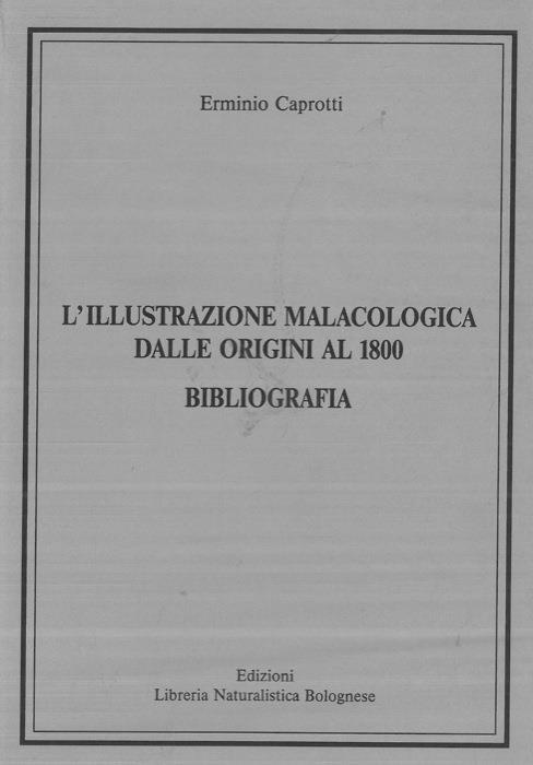 L' illustrazione malacologica dalle origini al 1800. Bibliografia - Erminio Caprotti - copertina