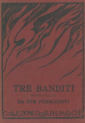 Tre banditi intervistati da due pubblicisti. Prefazione di Vincenzo Soro - Gastone Chiesi - copertina