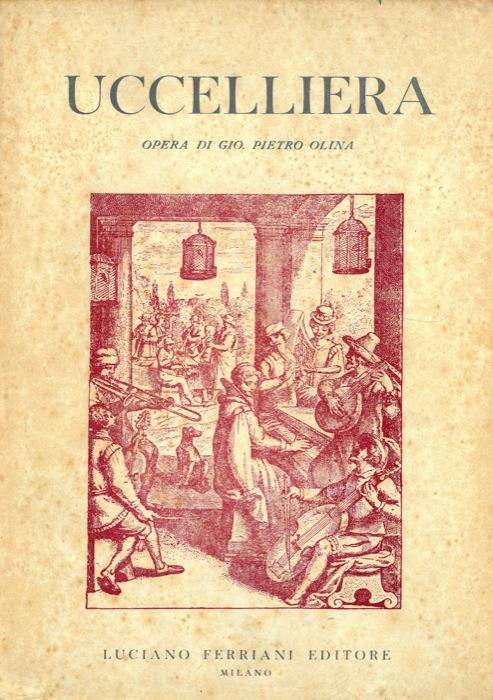 Uccelliera ovvero discorso della natura e proprietà di diversi uccelli e in particolare di quelli che cantano, con il modo di prenderli, conoscerli, allevarli e mantenerli e con le figure cavate dal vero e diligentemente intagliate dal Tempesta e dal - Giovanni P. Olina - copertina