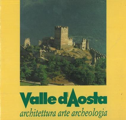 Valle d'Aosta. Architettura. Arte. Archeologia - Bruno Orlandoni - copertina