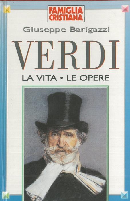 Verdi. La vita - Le opere - Giuseppe Barigazzi - copertina