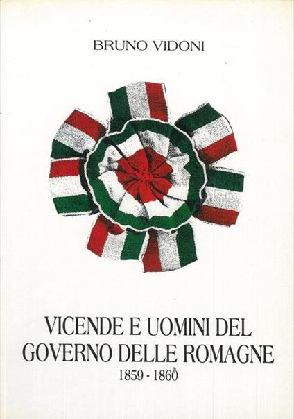 Vicende e uomini del governo delle Romagne 1859-1860 - Bruno Vidoni - copertina