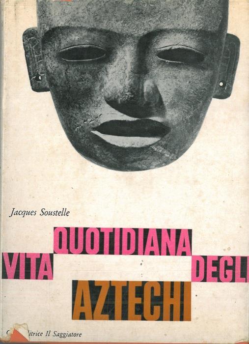 Vita quotidiana degli Aztechi - Jacques Soustelle - copertina