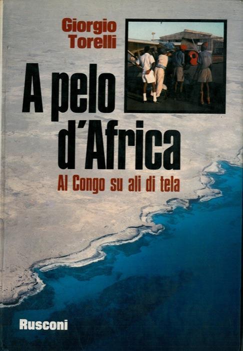 A pelo d'Africa. Al Congo su ali di tela - Giorgio Torelli - copertina