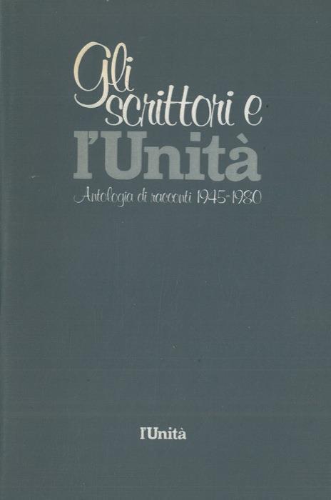 Gli scrittori e l'Unità. Antologia di racconti 1945-1980 - copertina