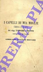 I capelli di mia moglie. Commedia in un atto. Versione libera dal francese di Girolamo Giacinto Beccari di Padova