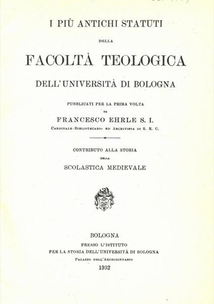 I più antichi statuti della Facoltà di Teologia delL'Università di Bologna. Contributo alla storia della scolastica medievale - Franz Kard Ehrle - copertina