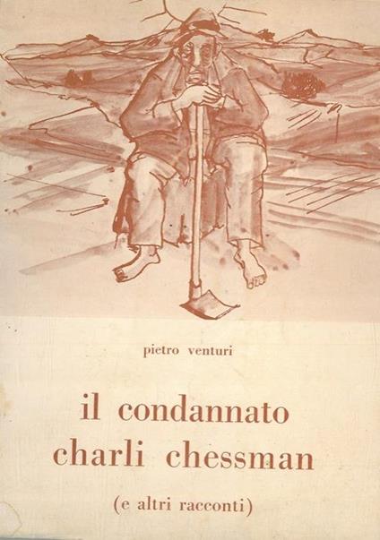 Il condannato charli chessman (e altri racconti) - Pietro Venturi - copertina