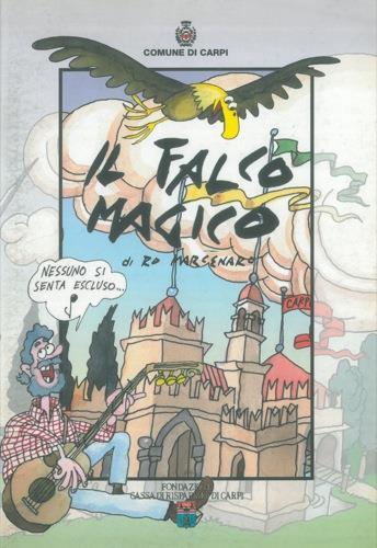 Il falco magico. Una storia di Carpi. Con il contributo di Gianni Carino - Rodolfo Marcenaro - copertina