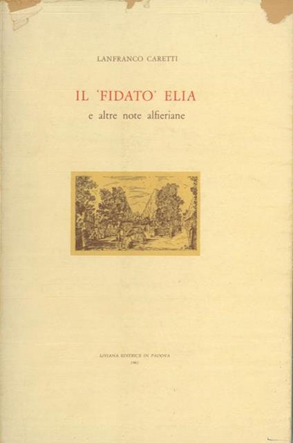 Il fidatò Elia e altre note alfieriane - Lanfranco Caretti - copertina