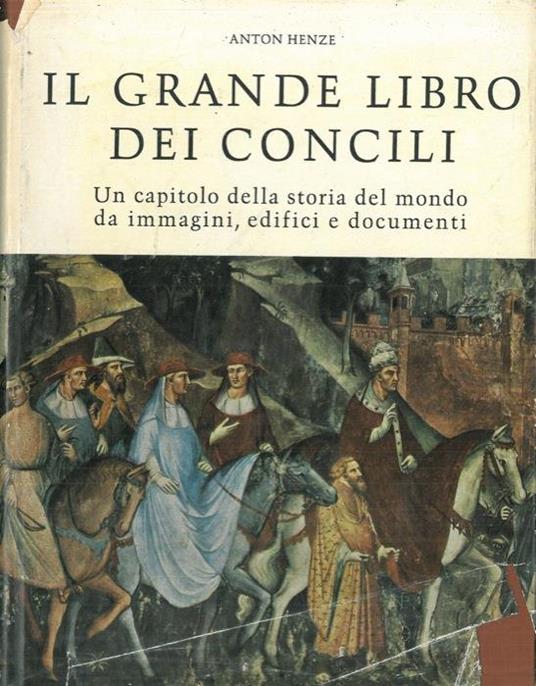 Il grande libro dei concili. Un capitolo della storia del mondo da  immagini, edifici e documenti - Anton Henze - Libro Usato - Paoline  Editoriale Libri 