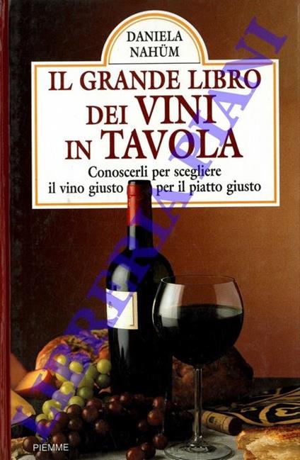 Il grande libro dei vini in tavola. Conoscerli per scegliere il vino giusto per il piatto giusto - Daniela Nahum - copertina