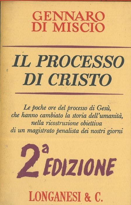 Il processo di Cristo. Ricostruzione storico-giuridica - Gennaro Di Miscio - copertina