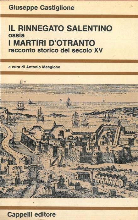 Il rinnegato salentino ossia i martiri d'Otranto. Racconto storico del secolo XV - Giuseppe Castiglione - copertina