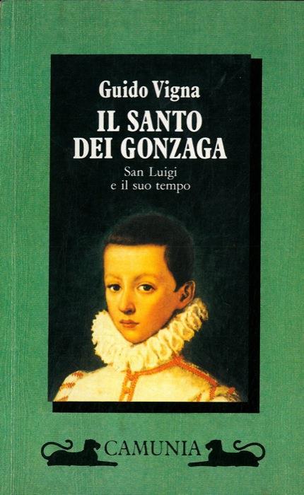 Il santo dei Gonzaga. San Luigi e il suo tempo - Guido Vigna - copertina