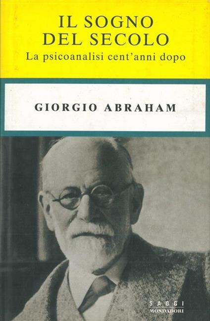 Il sogno del secolo. La psicanalisi cent'anni dopo - Giorgio Abraham - copertina