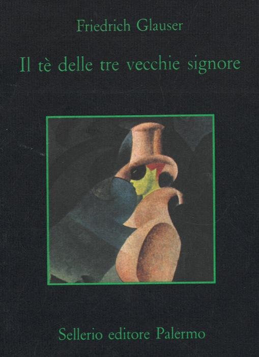 Il tè delle tre vecchie signore. Traduzione di Gabriella de' Grandi - Friedrich Glauser - copertina