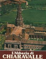 L' Abbazia di Chiaravalle milanese. Il monastero e la chiesa. Storia e arte