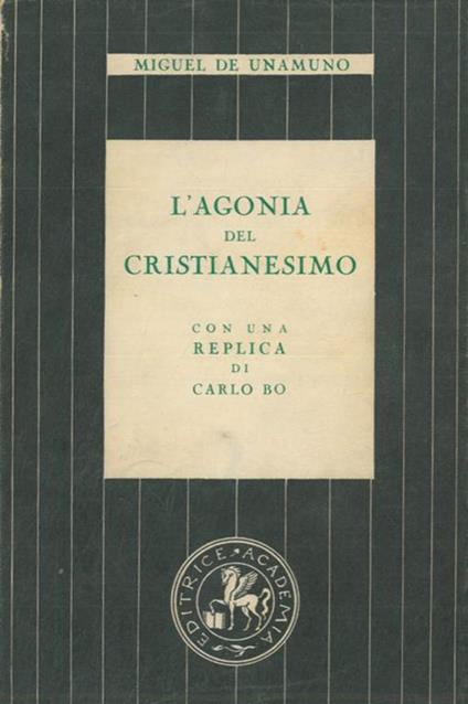 L' agonia del cristianesimo. Con una replica di Carlo Bo - Miguel de Unamuno - copertina