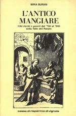 L' antico mangiare. Cibi ricchi e poveri dal '700 al '900 nella Valle del Panaro