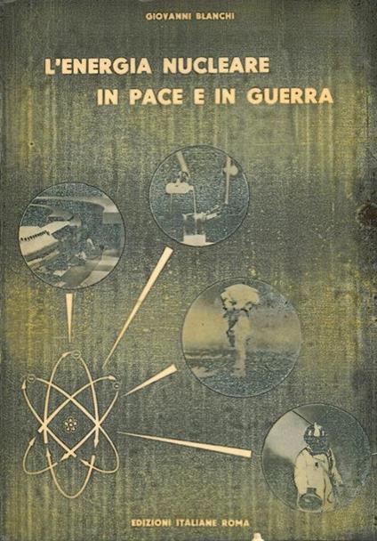 L' energia nucleare in pace e in guerr - Giovanni Blanchi - copertina