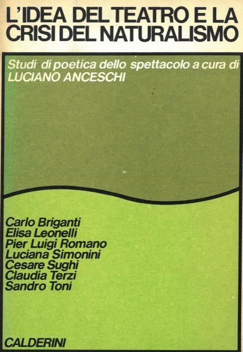 L' idea del teatro e la crisi del naturalismo. Studi di poetica dello spettacolo - Luciano Anceschi - copertina