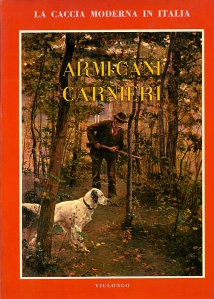 La caccia moderna in Italia. Armi. Cani.Carnieri - Sergio Perosino - copertina