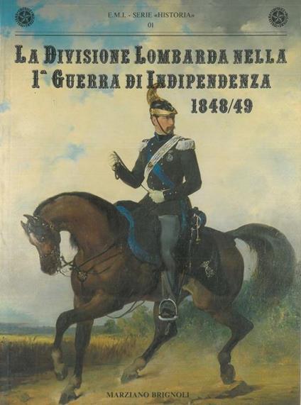 La Divisione Lombarda nella 1a Guerra di Indipendenza 1848/49 - Marziano Brignoli - copertina