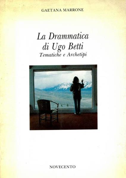 La drammatica di Ugo Betti. Tematiche e archetipi - Gaetana Marrone - copertina
