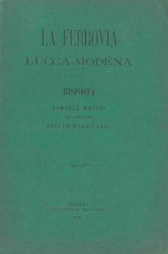 La ferrovia Lucca-Modena. Risposta di S.M. all'Ingegnere Adolfo Brunicardi - Samuele Mattei - copertina