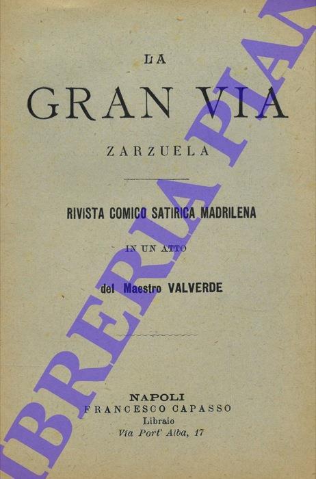 La Gran Via. Zarzuela. Rivista comico satirica madrilena in un atto - Maestro Valverde - copertina