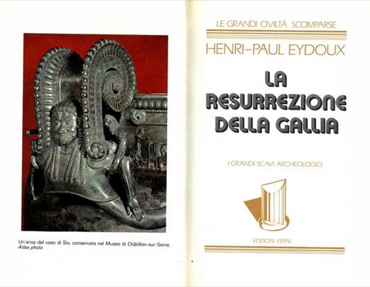 La resurrezione della Gallia. I grandi scavi archeologici - Henri-Paul Eydoux - copertina