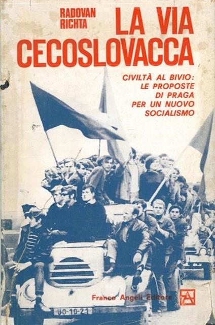 La via cecoslovacca. Civiltà al bivio: le proposte di Praga per un nuovo socialismo - Radovan Richta - copertina