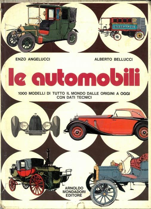 Le automobili. 1000 modelli di tutto il mondo dalle origini a oggi con dati tecnici illustrat - Enzo Angelucci - copertina