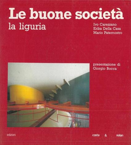 Le buone società. La Liguria - Ivo Carezzano,Erika Della Casa,Mario Paternostro - copertina