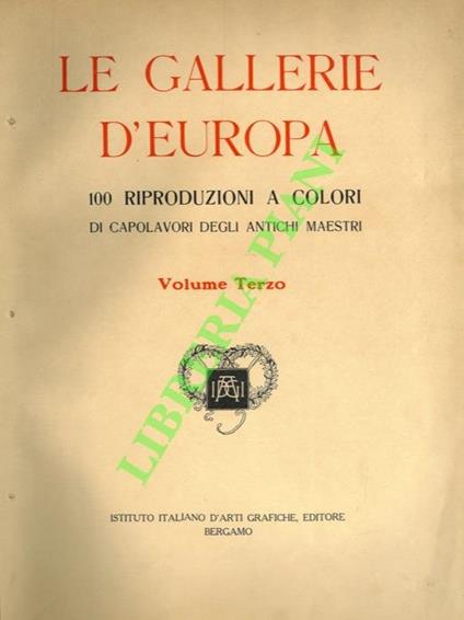 Le Gallerie d'Europa. 100 riproduzioni a colori di capolavori degli antichi Maestri. Volume terzo - copertina