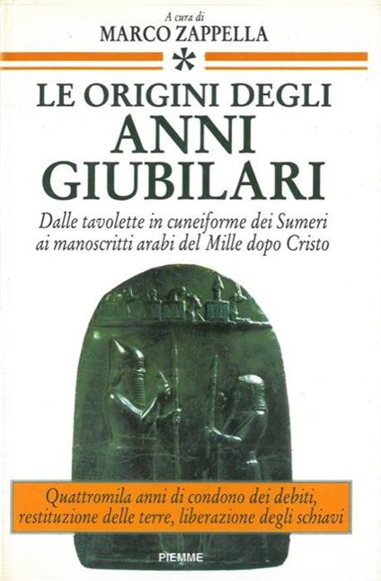 Le origini degli anni giubilari. Dalle tavolette in cuneiforme dei Sumeri ai manoscritti arabi del Mille dopo Cristo - copertina