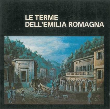 Le terme dell'Emilia. Romagna - Paola E. Rubbi - copertina