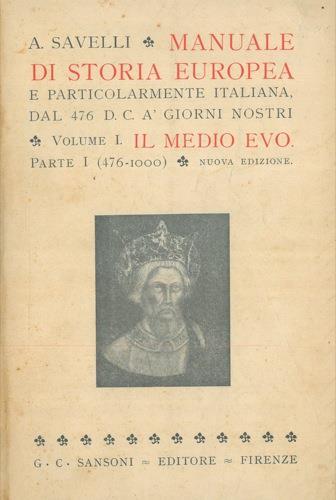 Manuale di storia europea e particolarmente italiana, dal 476 d. C. à giorni nostri. Vol. I, parte I: (476-1000). parte II: (1000. 1313). Volume II: (1313-1748). Volume III: (dal 1748 al 1878) - Agostino Savelli - copertina