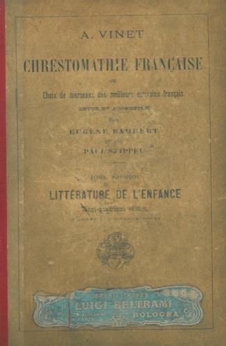 Chrestomathie francaise ou Choix de morceaux des meilleurs écrivains français revue et augmentée par Eugène Rambert et par Paul Seippel. Tome Prémier. Littérature de l'enfance - A. Vinet - copertina