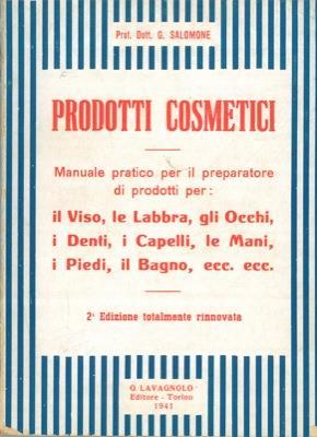 Prodotti cosmetici. Manuale pratico per il preparatore di prodotti per il viso, le labbra, gli occhi, i denti, i capelli, le mani, i piedi, il bagno, ecc. ecc - G. Salomone - copertina