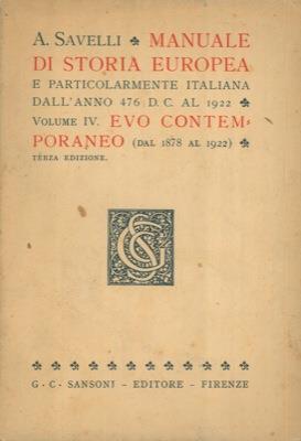 Manuale di storia europea e particolarmente italiana dall'anno 476 D.C. al 1922. Vol. IV. Evo contemporaneo (dal 1878 al 1922) - Agostino Savelli - copertina