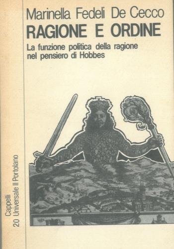 Ragione e ordine. La funzione politica della ragione nel pensiero di Hobbes - Marinella Fedeli De Cecco - copertina