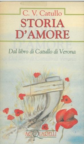 Storia d'amore. Dal libro di Catullo di Verona - G. Valerio Catullo - copertina