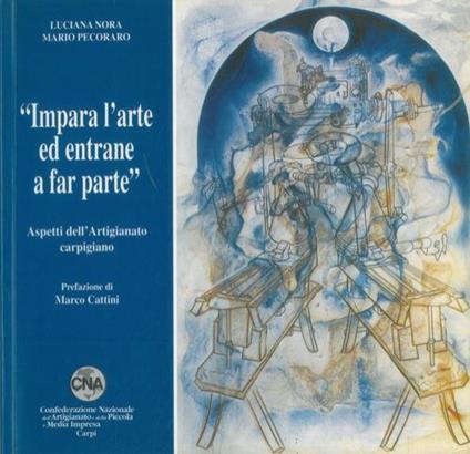 Impara l'arte ed entrane a far parte. Aspetti dell'Artigianato carpigiano - Luciana Nora - copertina