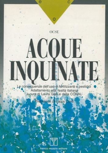 Acque inquinate. Le conseguenze dell'uso di fertilizzanti e pesticidi. Adattamento alla realtà italiana a cura di L. Galli e della CONAL. Pref. di L.Conti - copertina